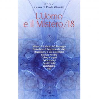 L'uomo e il mistero. Misteri di S. Maria di Collemaggio,esoterismo di Leonardo da Vinci, regressione a vite precedenti, remote viewing, Cabalà e angeli, extraterrestri...