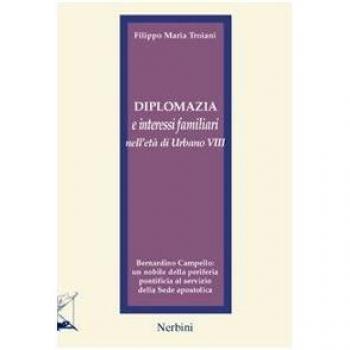 Diplomazia e interessi familiari nell'età di Urbano VIII. Bernardino Campello: un nobile della periferia pontificia al servizio della sede apostolica