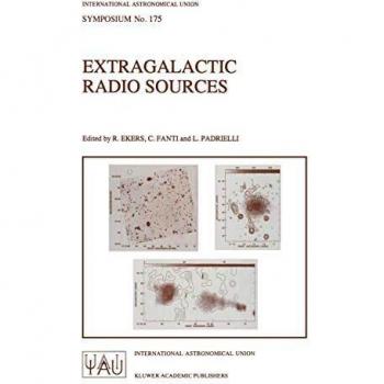 Extragalactic Radio Sources: Proceedings of the 175th Symposium of the International Astronomical Union, Held in Bologna, Italy 10–14 October 1995 ... Astronomical Union Symposia, 175, Band 175)