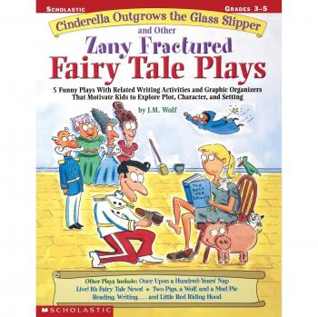 Cinderella Outgrows the Glass Slipper and Other Zany Fractured Fairy Tale Plays