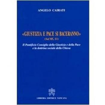 Giustizia e pace si baceranno. Il Pontificio Consiglio della Giustizia e della Pace e la dottrina sociale della Chiesa