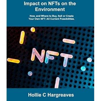 Impact on NFTs on the Environment: How, and Where to Buy, Sell or Create Your Own NFT: All Current Possibilities.