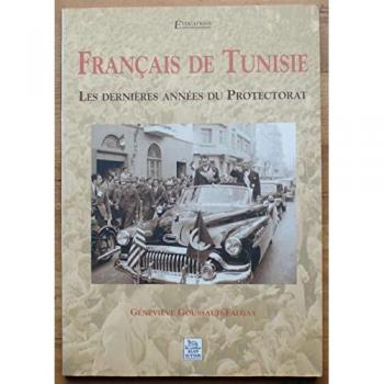 Geneviève Goussaud-Falgas Français De Tunisie : Les Dernières Années Du Protectorat (Evocations)