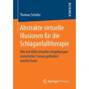 Abstrakte virtuelle Illusionen für die Schlaganfalltherapie: Wie mit Hilfe virtueller Umgebungen motorisches Lernen gefördert werden kann