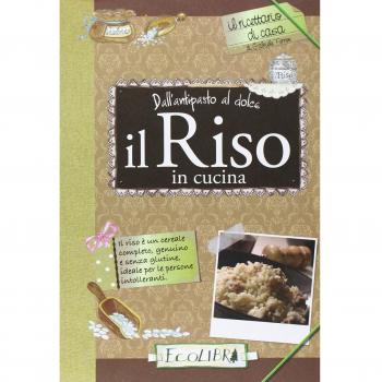 Il riso in cucina. Dall'antipasto al dolce
