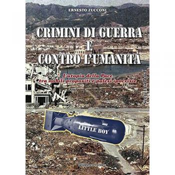 Crimini di guerra e contro l'umanità. L'utopia della pace tra nobili propositi e palesi ipocrisie