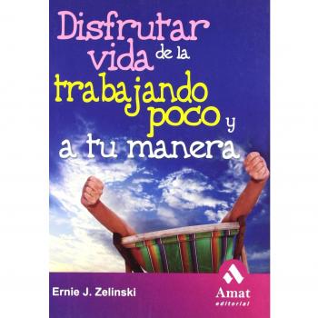 Disfrutar de la vida trabajando poco y a tu manera (Tapa blanda).