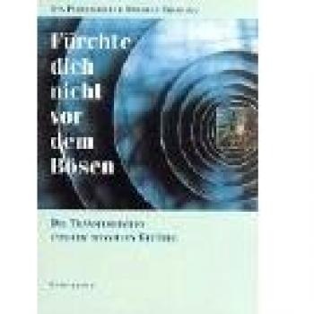 Fürchte Dich nicht vor dem Bösen: Die Pfad-Methode zur Transformation unserer negativen Gefühle: Die Transformation unserer negativen Gefühle