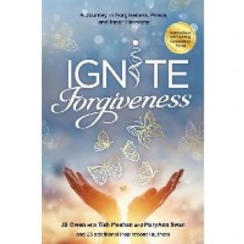 Ignite Forgiveness: A Journey in Forgiveness, Peace, and Inner Harmony