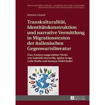 Linardi, Romina: Transkulturalität, Identitätskonstruktion und narrative Vermittlung in Migrationstexten der italienischen Gegenwartsliteratur