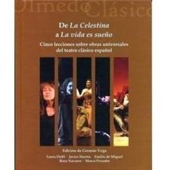 De La Celestina A La Vida Es Sueño. Cinco Lecciones Sobre Obras Universales Del Teatro Clásico