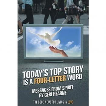 Today's Top Story Is a Four-Letter Word: Messages From Spirit: The Good News For Living in Love