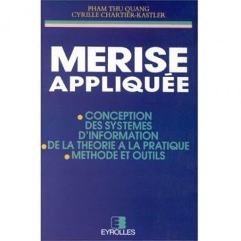 MERISE appliquée : Conception des systèmes d'information, de la théorie à la pratique, méthode et outils