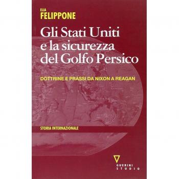 Gli Stati Uniti e la sicurezza del Golfo Persico. Dottrine e prassi da Nixon a Reagan