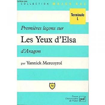 PREMIERES LECONS SUR LES YEUX D'ELSA D'ARAGON. 2ème édition (Major Bac)