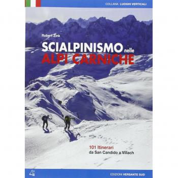 Scialpinismo nelle alpi Carniche. 100 itinerari tra Villach e San Candido