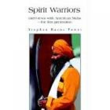 Spirit Warriors: Interviews with American Sikhs-the first generation