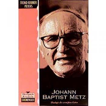 Johann Baptist Metz: Theologie des vermissten Gottes