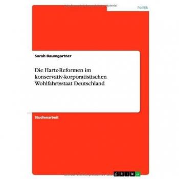 Die Hartz-Reformen im konservativ-korporatistischen Wohlfahrtsstaat Deutschland