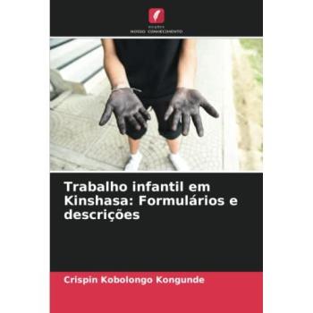 Kobolongo Kongunde, Crispin: Trabalho infantil em Kinshasa: Formulários e descrições