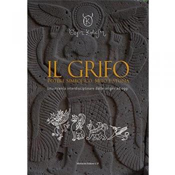 Il grifo. Potere simbolico, mito e storia. Una ricerca interdisciplinare dalle origini ad oggi