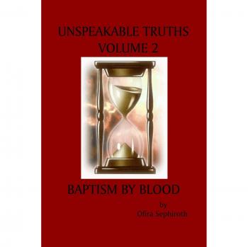 Unspeakable Truths, Volume 2: Baptism By Blood