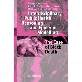 Christakos, George: Interdisciplinary Public Health Reasoning and Epidemic Modelling: The Case of Black Death