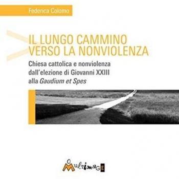 Il lungo cammino verso la nonviolenza. Chiesa cattolica e nonviolenza dall'elezione di Giovanni XXIII alla «Gaudium et spes»