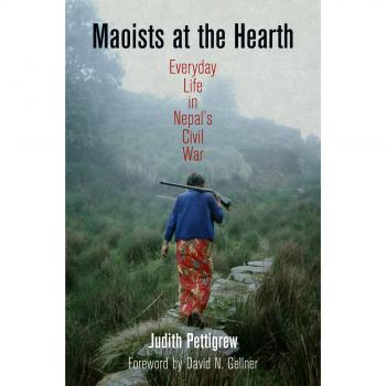 Maoists at the Hearth: Everyday Life in Nepal's Civil War