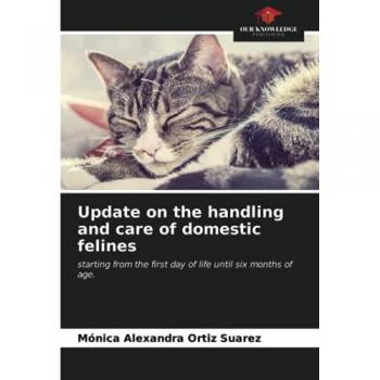 Update on the handling and care of domestic felines: starting from the first day of life until six months of age.