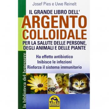 Josef Pies Il Grande Libro Dell'Argento Colloidale. Per La Salute Delle Persone, Degli Animali E Delle Piante