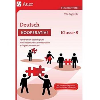 Deutsch kooperativ Klasse 8: Kernthemen des Lehrplans mit kooperativen Lernmethoden erfolgreich umsetzen: Kernthemen des Lehrplans mit kooperativen ... I