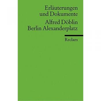 Gabriele Sander Erläuterungen Und Dokumente Zu Alfred Döblin: Berlin Alexanderplatz