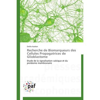 Recherche de Biomarqueurs des Cellules Propagatrices de Glioblastome: Etude de la signalisation calcique et du protéome membranaire