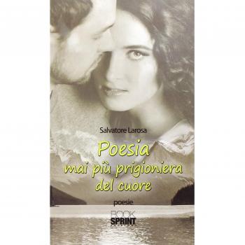 Poesia mai più prigioniera del cuore