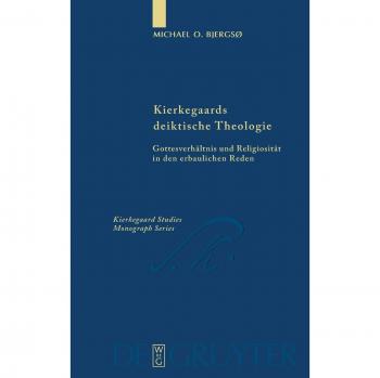 Kierkegaards deiktische Theologie: Gottesverhältnis und Religiosität in den erbaulichen Reden (Kierkegaard Studies. Monograph Series, Band 20)