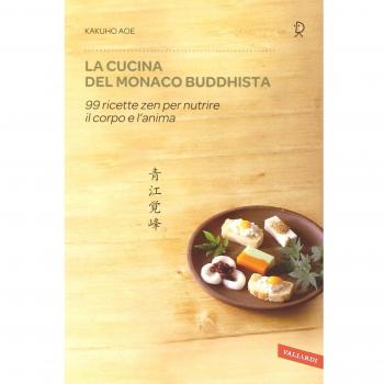 La cucina del monaco buddhista. 99 ricette zen per nutrire il corpo e l'anima