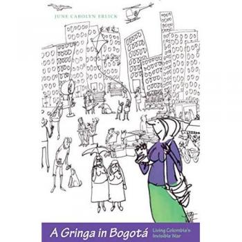 A Gringa in Bogotá: Living Colombia's Invisible War