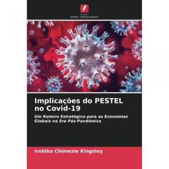 Implicações do PESTEL no Covid-19: Um Roteiro Estratégico para as Economias Globais na Era Pós-Pandémica