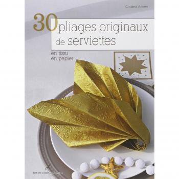 30 pliages originaux de serviettes : en tissu, en papier