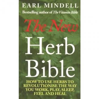 The New Herb Bible: 2nd Edition: How to Use Herbs to Revolutionise the Way You W