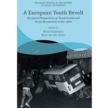 A European Youth Revolt: European Perspectives on Youth Protest and Social Movements in the 1980s