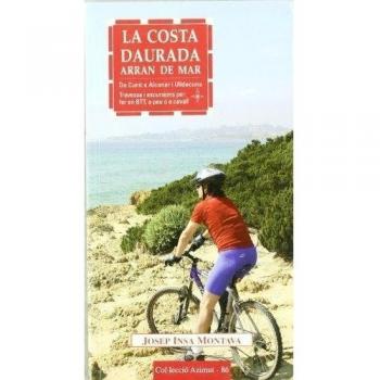 La costa daurada arran de mar: De cunit a alcanar i ulldecona travessa i excursions per fer en btt, a peu o a cavall (Tapa blanda).