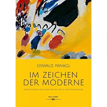 Oswald Panagl Im Zeichen Der Moderne: Musiktheater Zwischen Fin De Siècle Und Avantgarde