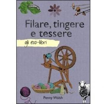 Filare, tingere e tessere