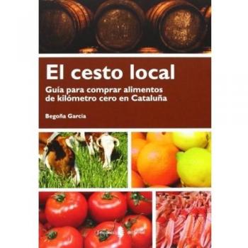 El cesto local: Guía para comprar alimentos de kilómetro cero en Cataluña (Tapa blanda).
