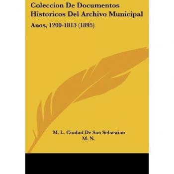 Coleccion de Documentos Historicos del Archivo Municipal: Anos, 1200-1813 (1895)