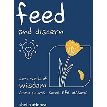 Feed and Discern: Some Words of Wisdom, Some Poems, Some Life Lessons