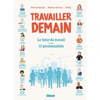 Travailler demain: Le futur du travail vu par 13 personalités