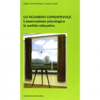 Lo sguardo consapevole. L'osservazione psicologica in ambito educativo
